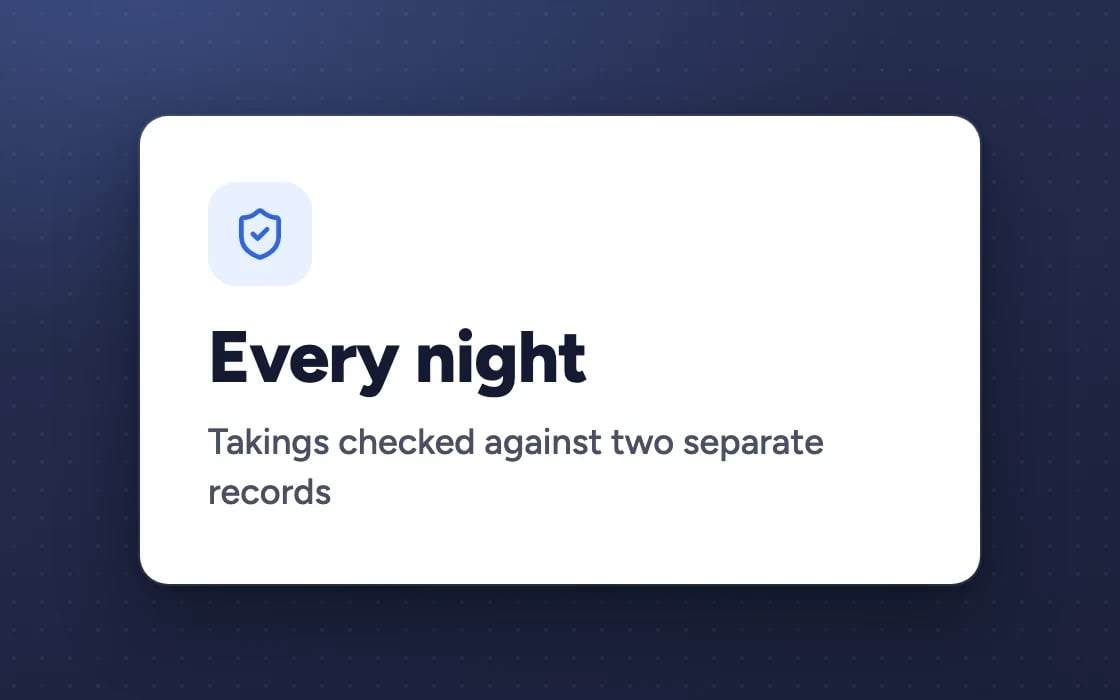 Every night: takings checked against two separate records